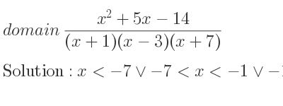 The domain of (x^2+5x-14)/((x+1)(x-3)(x+7)) is x<-7\lor-7<x<-1\lor-1<x<3\lor x>3